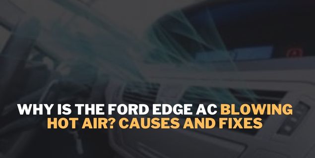 Ford Edge AC Blowing Hot Air