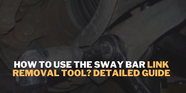 How To Use the Sway Bar Link Removal Tool