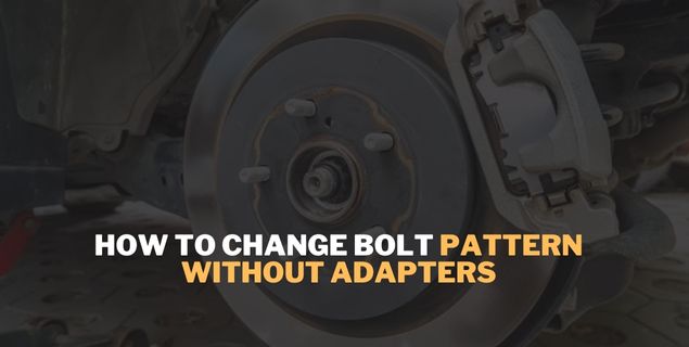 How to Change Bolt Pattern Without Adapters