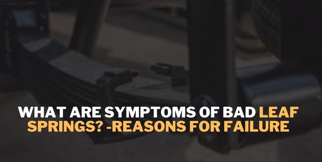 Symptoms of Bad Leaf Springs