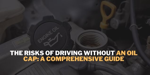 The Risks of Driving Without an Oil Cap