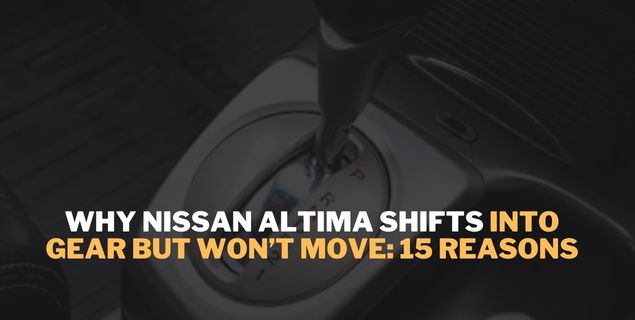 Nissan Altima Shifts Into Gear But Won’t Move