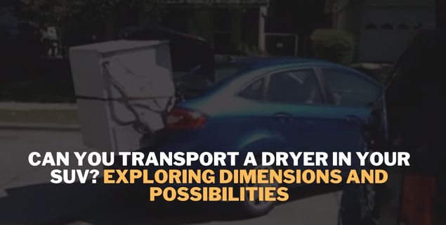 Can You Transport a Dryer in Your SUV?