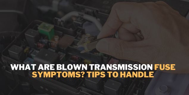 What Are Blown Transmission Fuse Symptoms